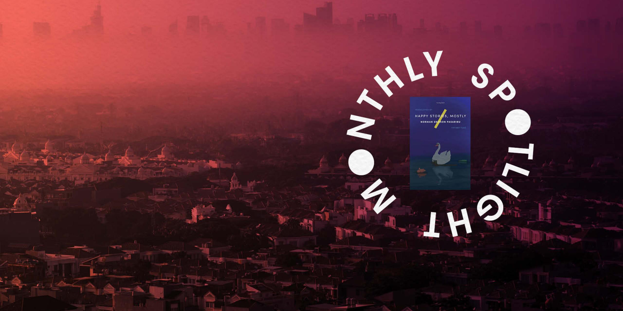 An aerial view of Jakarta with a red colour wash. The cover of Happy Stories, Mostly is overlaid on the right with the words Monthly Spotlight encircling the book