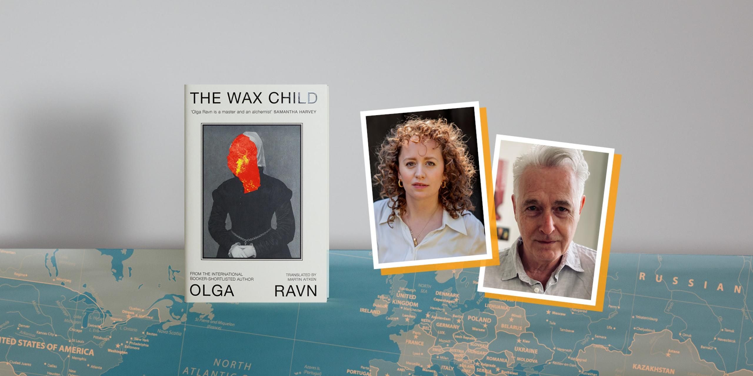 The Wax Child book cover and the author Olga Ravn and the translator Martin Aitken